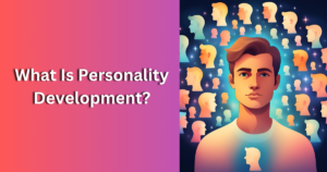 Read more about the article What Is Personality Development?: A Best Guide in 2024