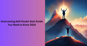 Read more about the article Overcoming Self-Doubt: Best Guide You Need to Know 2024